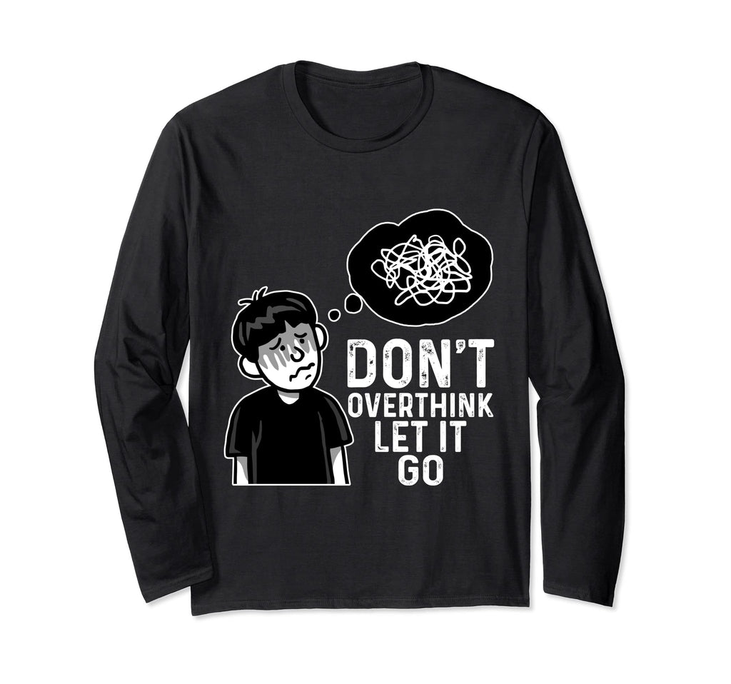 Dont Overthink Let It Go Funny T-Shirt - Trendy Graphic Men Women - T-Shirt, Sweatshirt, Hoodie
