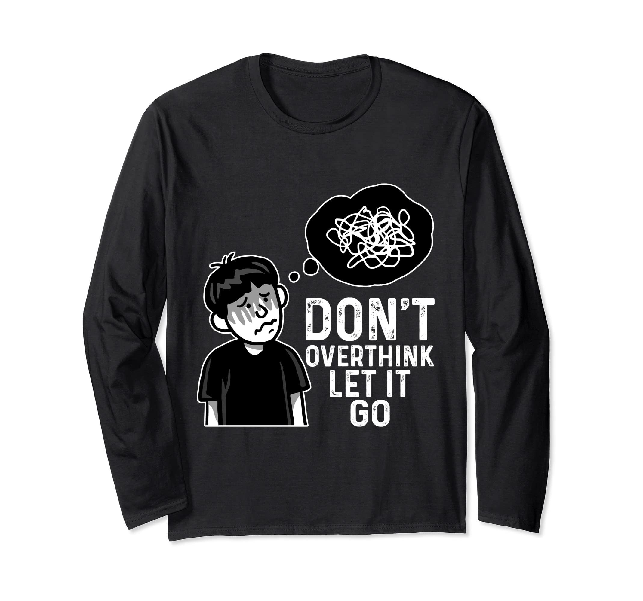 Dont Overthink Let It Go Funny T-Shirt - Trendy Graphic Men Women - T-Shirt, Sweatshirt, Hoodie