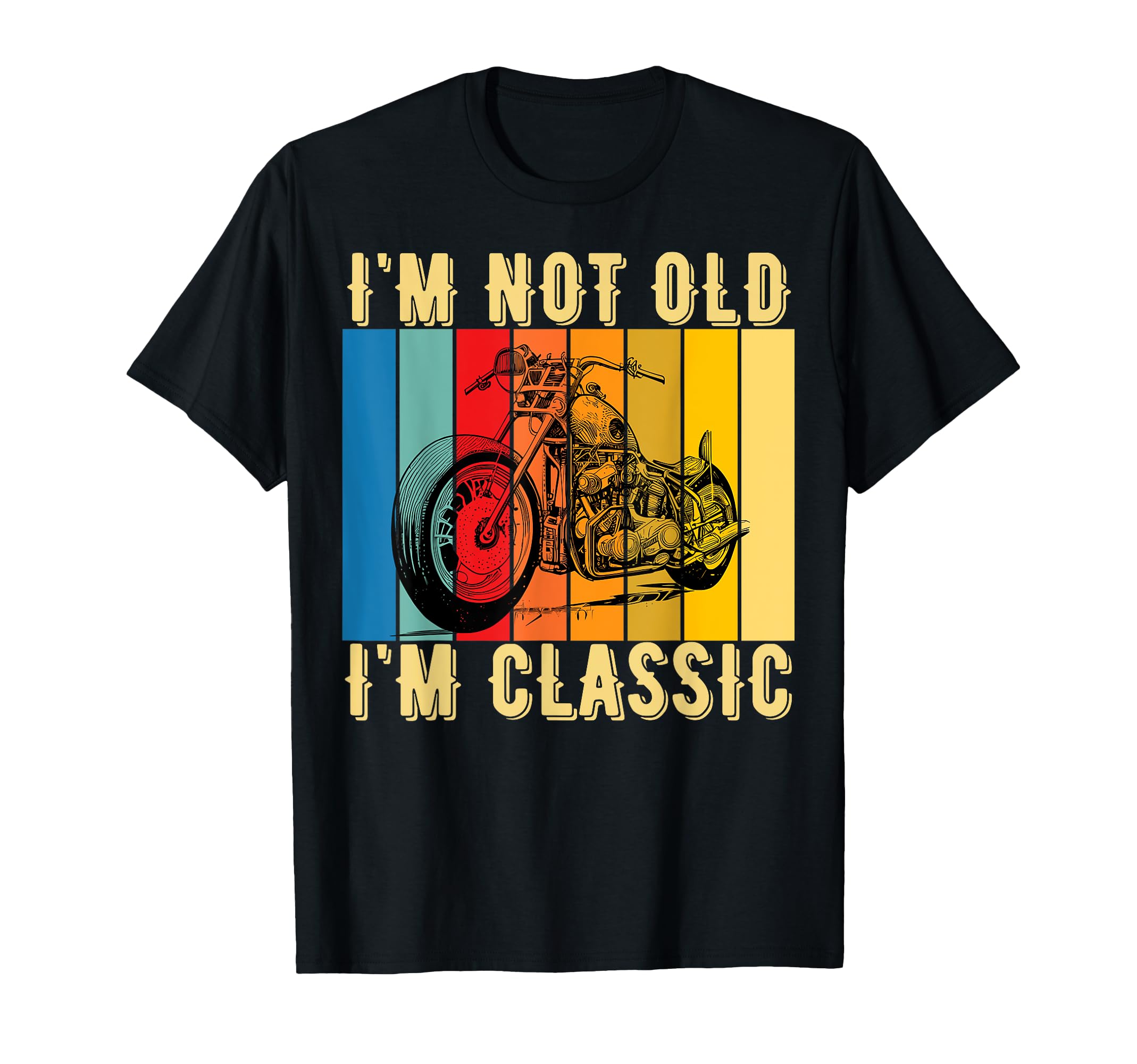 Im Not Old Im Motorcycle Funny T-Shirt - Custom Art Print Men Women - T-Shirt, Sweatshirt, Hoodie