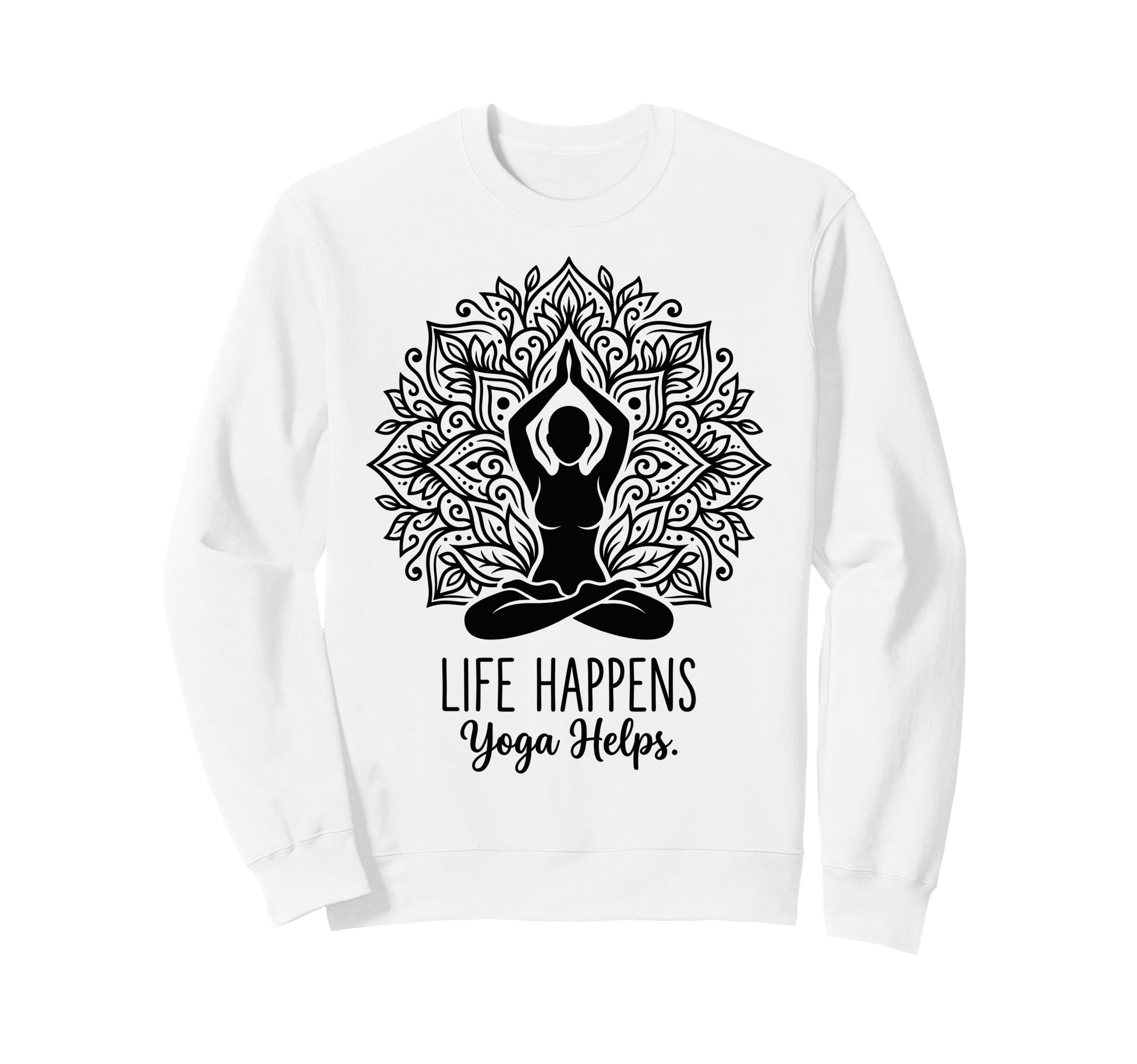 Funny Life Happens Yoga Helps Sweatshirt - Fun Novelty Design Men Women - T-Shirt, Sweatshirt, Hoodie