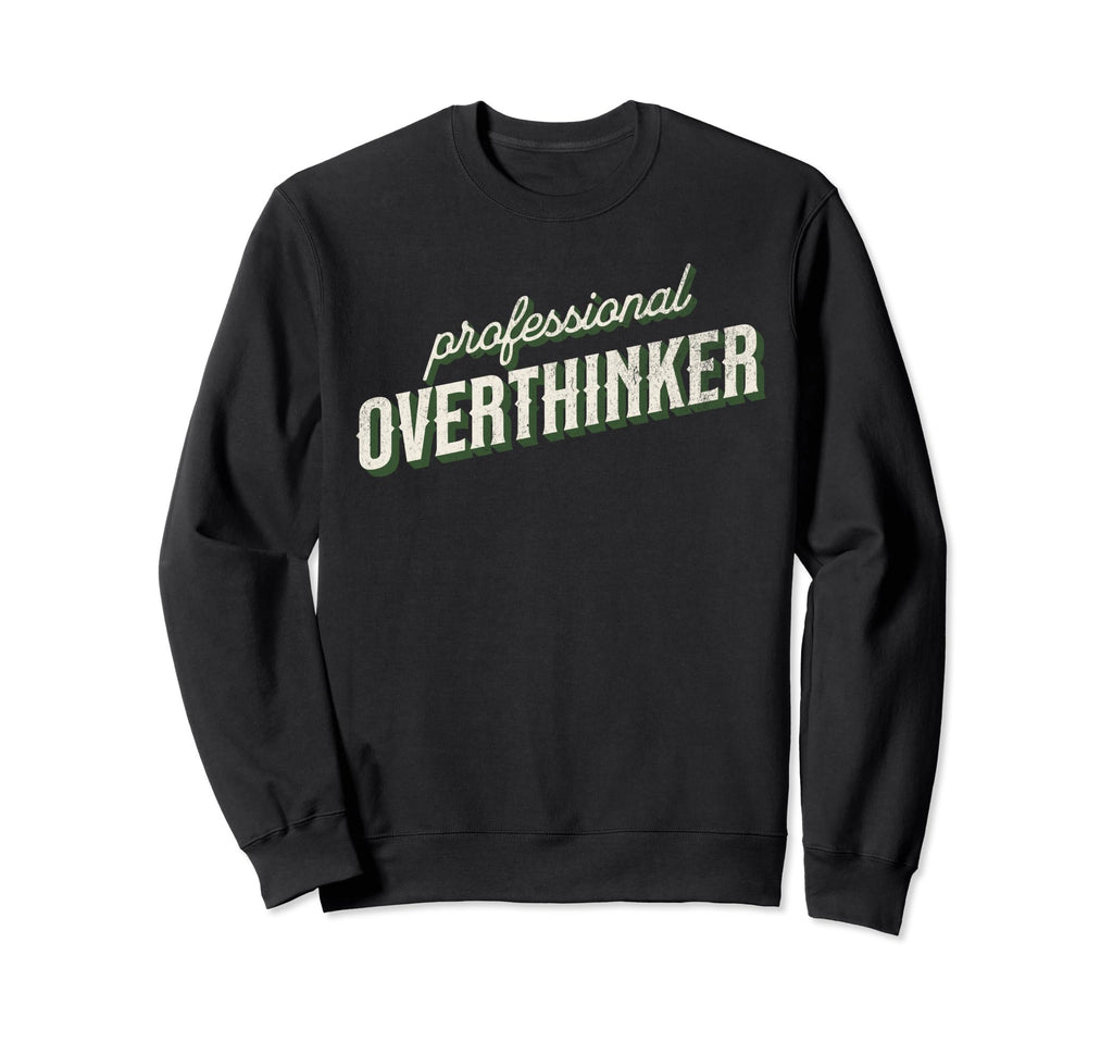 Professional Overthinker Funny Over Sweatshirt - Fun Novelty Design Unisex - T-Shirt, Sweatshirt, Hoodie