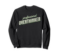 Professional Overthinker Funny Over Sweatshirt - Fun Novelty Design Unisex - T-Shirt, Sweatshirt, Hoodie