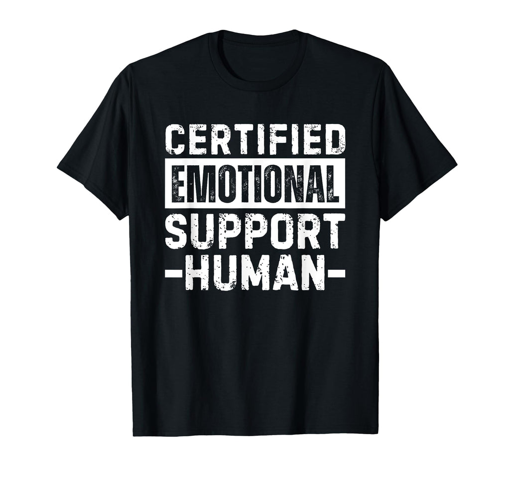 Certified Emotional Support Human T T-Shirt - Fun Novelty Design Men Women - T-Shirt, Sweatshirt, Hoodie