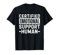 Certified Emotional Support Human T T-Shirt - Fun Novelty Design Men Women - T-Shirt, Sweatshirt, Hoodie