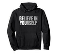 Believe Yourself Motivation Positive Hoodie - Custom Art Print Unisex - T-Shirt, Sweatshirt, Hoodie