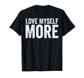 Love Myself More Self Love Affirmation T-Shirt - Graphic Print Men Women - T-Shirt, Sweatshirt, Hoodie