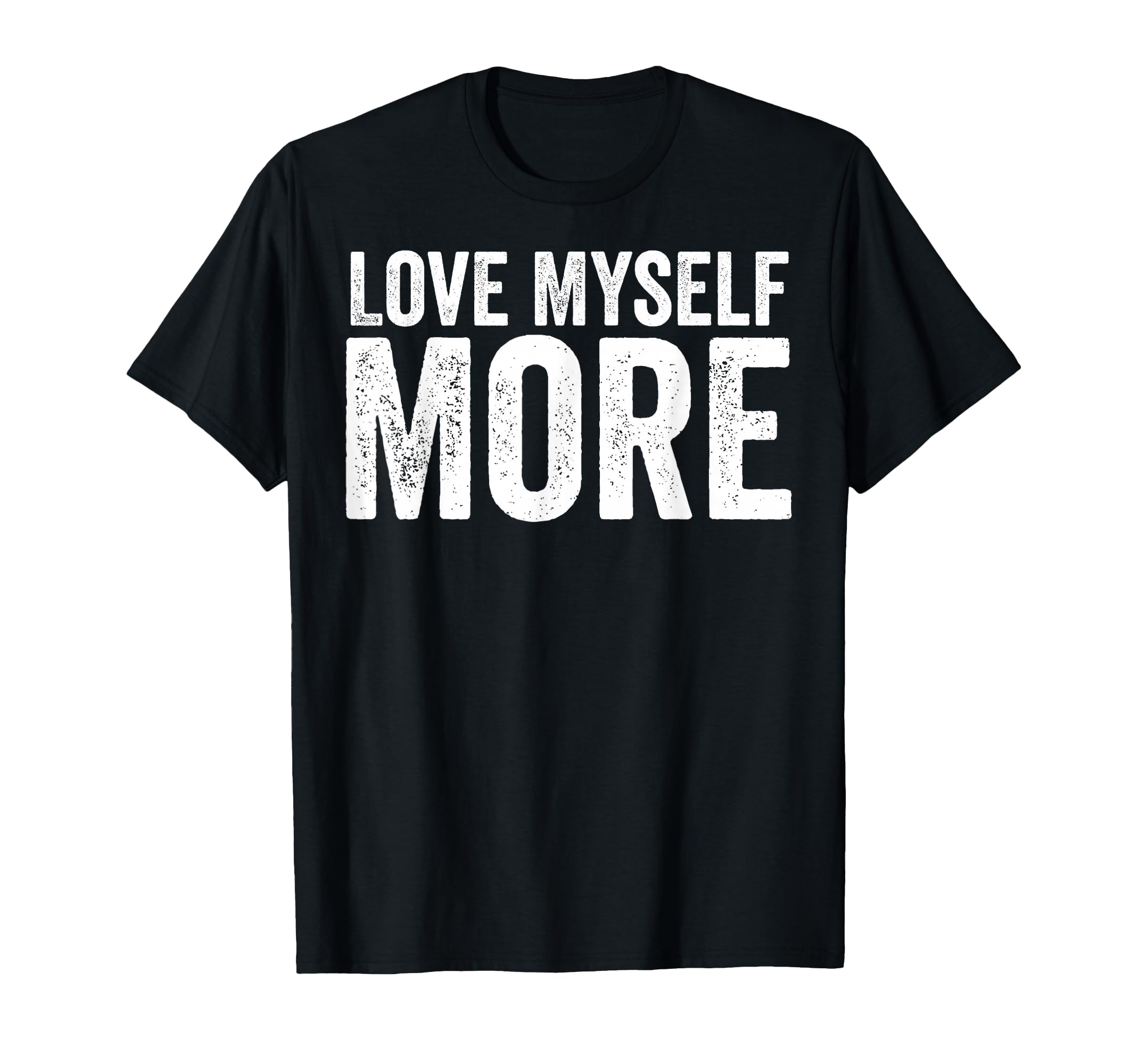 Love Myself More Self Love Affirmation T-Shirt - Graphic Print Men Women - T-Shirt, Sweatshirt, Hoodie