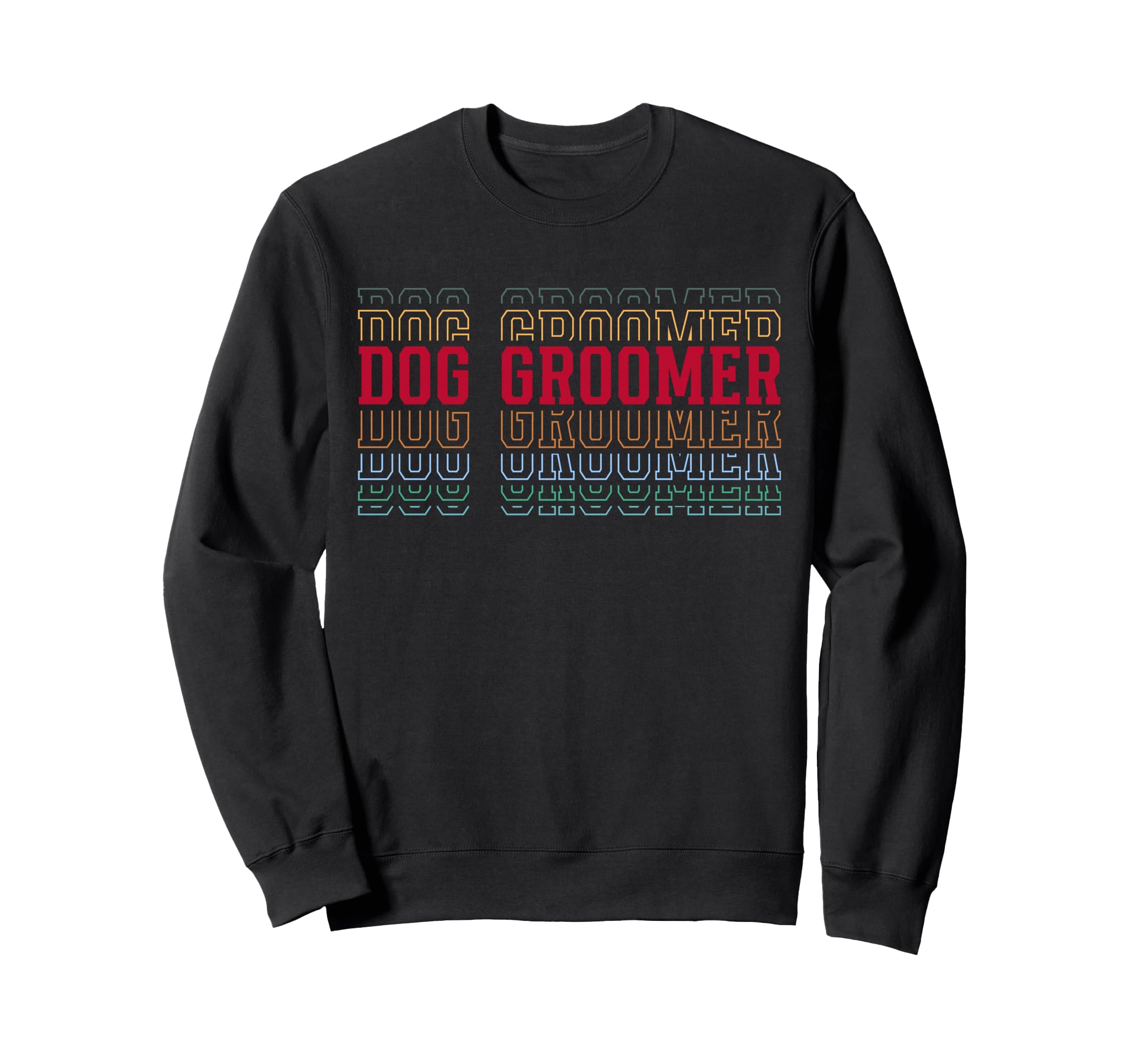 Dog Groomer Funny Layered Text Sweatshirt - Custom Art Print Men Women - T-Shirt, Sweatshirt, Hoodie