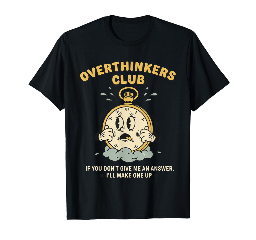 Overthinkers Club Watch Funny T-Shirt - Custom Art Print Men Women - T-Shirt, Sweatshirt, Hoodie
