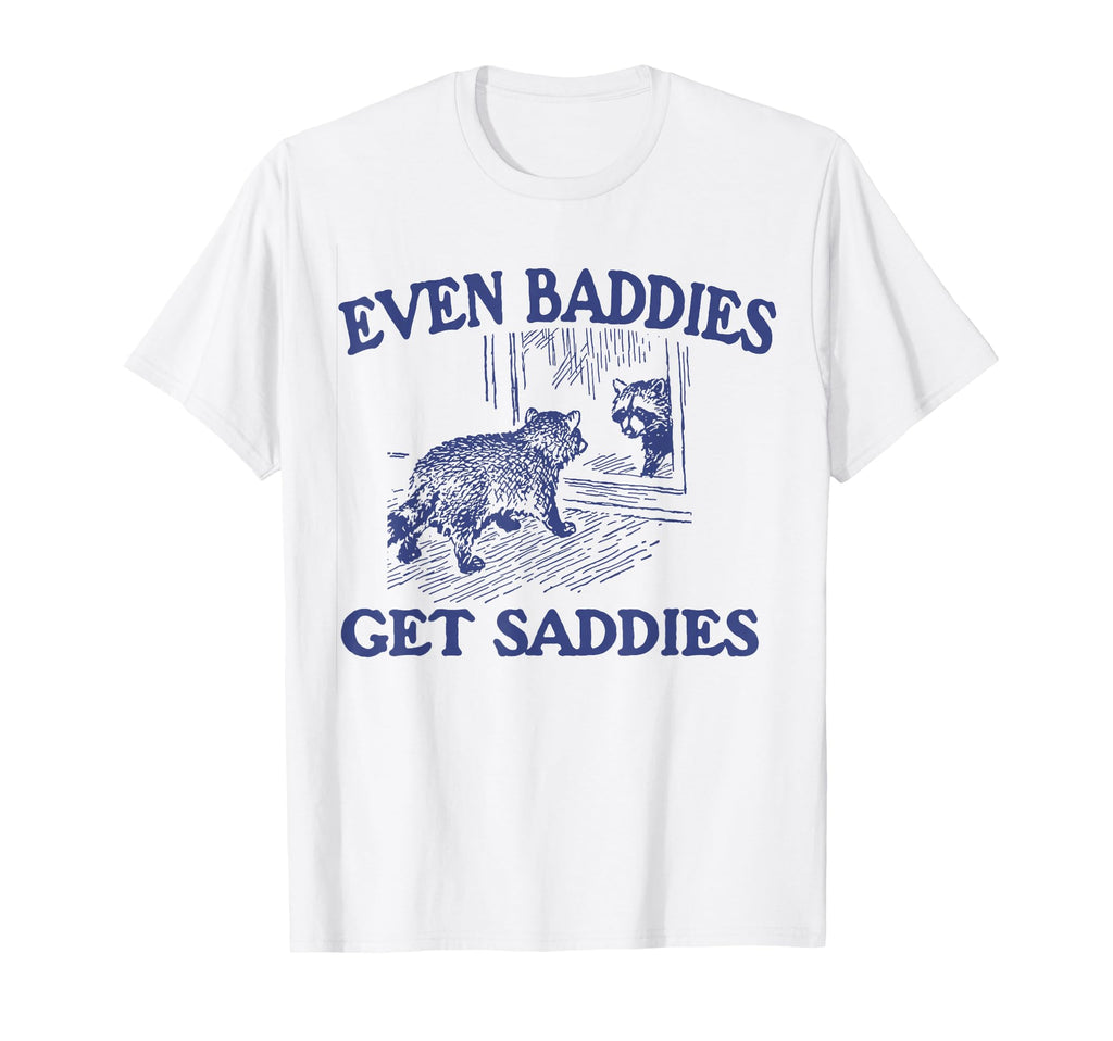 Even Baddies Get Saddies Raccoon T-Shirt - Streetwear Style for Adults - T-Shirt, Sweatshirt, Hoodie