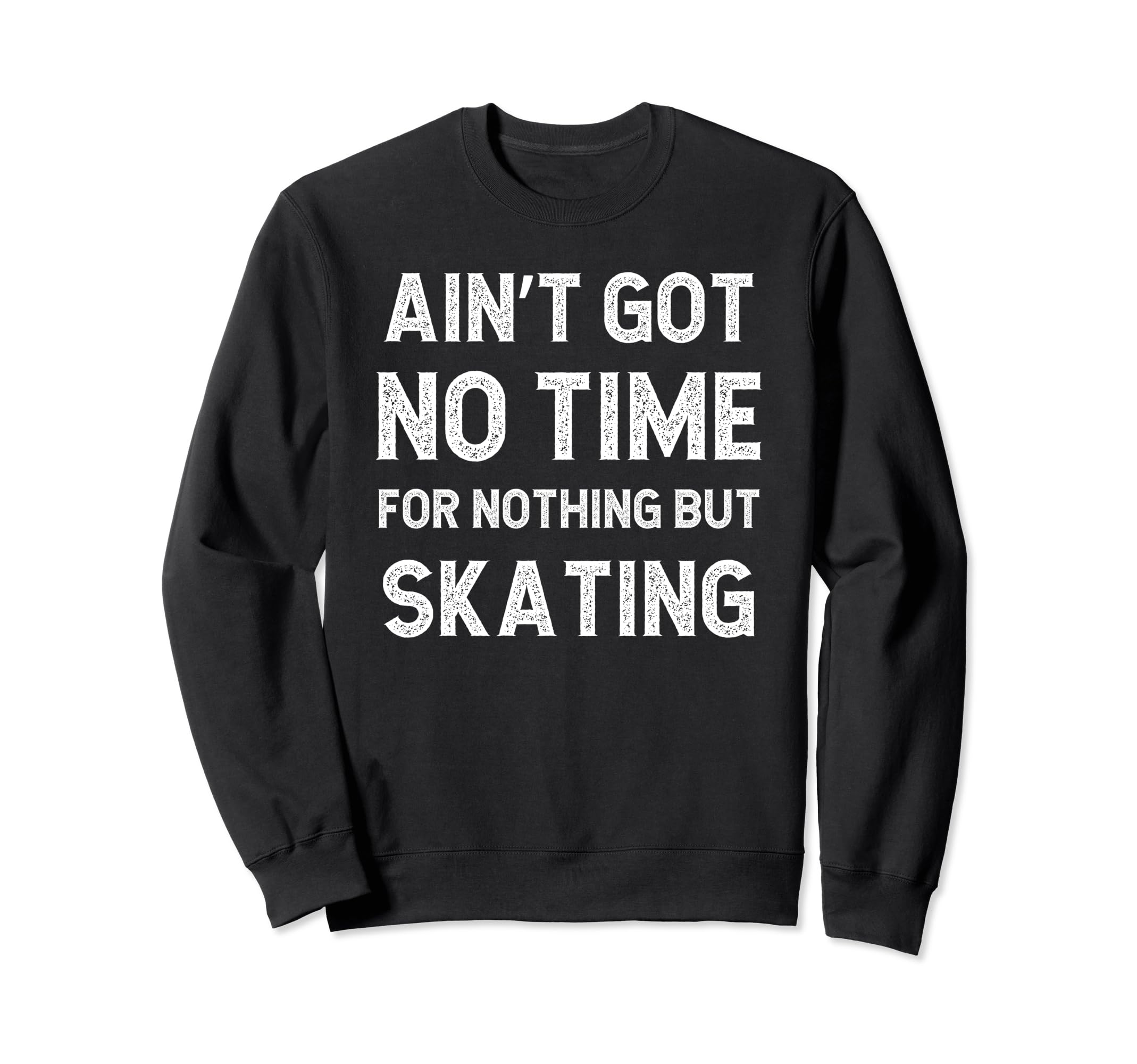 Funny Skating Skater Ice Roller Got Sweatshirt - Unique Graphic for Adults - T-Shirt, Sweatshirt, Hoodie