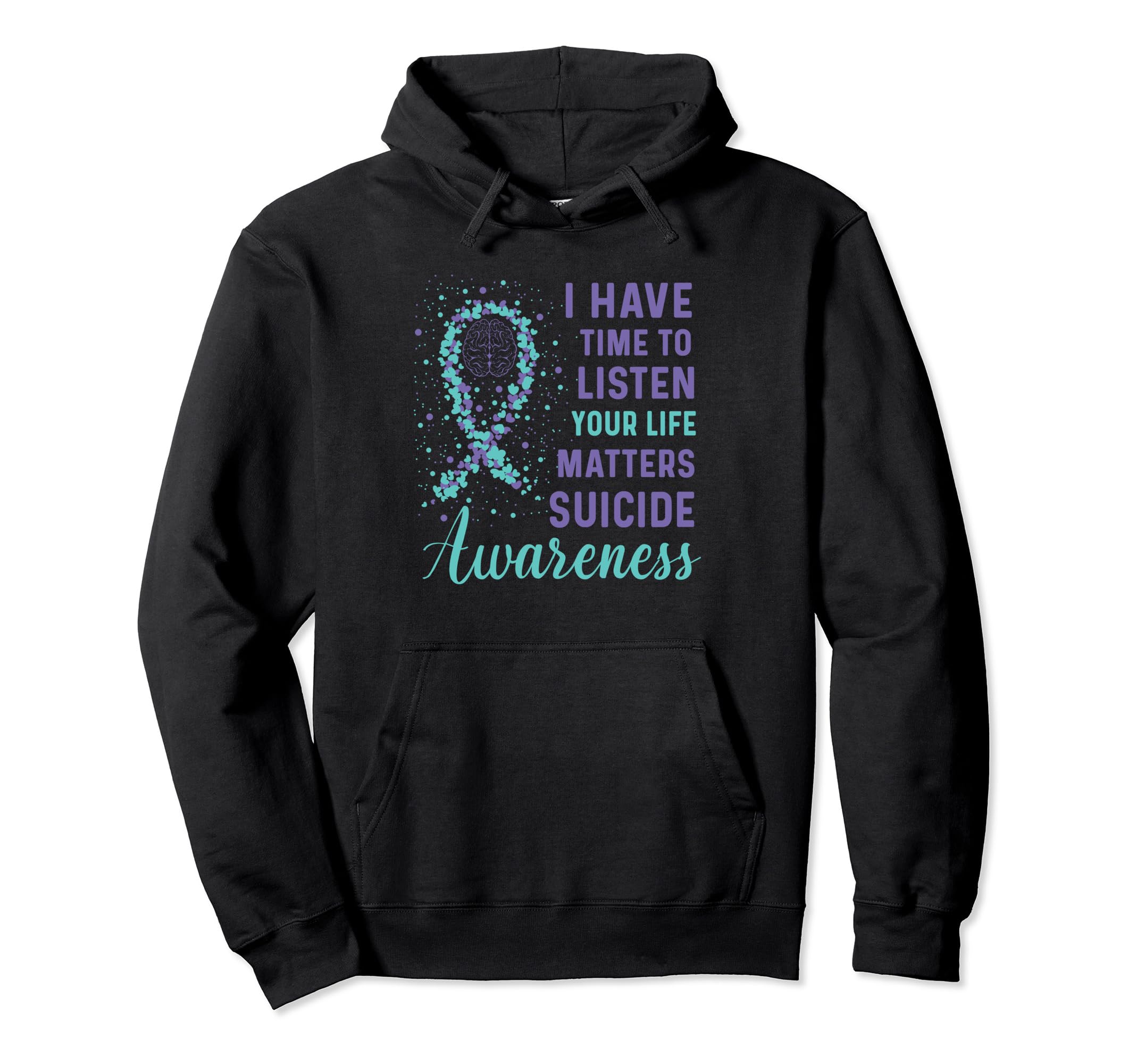 I Have Time To Listen Life Matters Suicide Hoodie - Novelty Apparel Unisex - T-Shirt, Sweatshirt, Hoodie