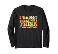 I Do Not Think Therefore I Do Not Am T-Shirt - Streetwear Style Unisex - T-Shirt, Sweatshirt, Hoodie