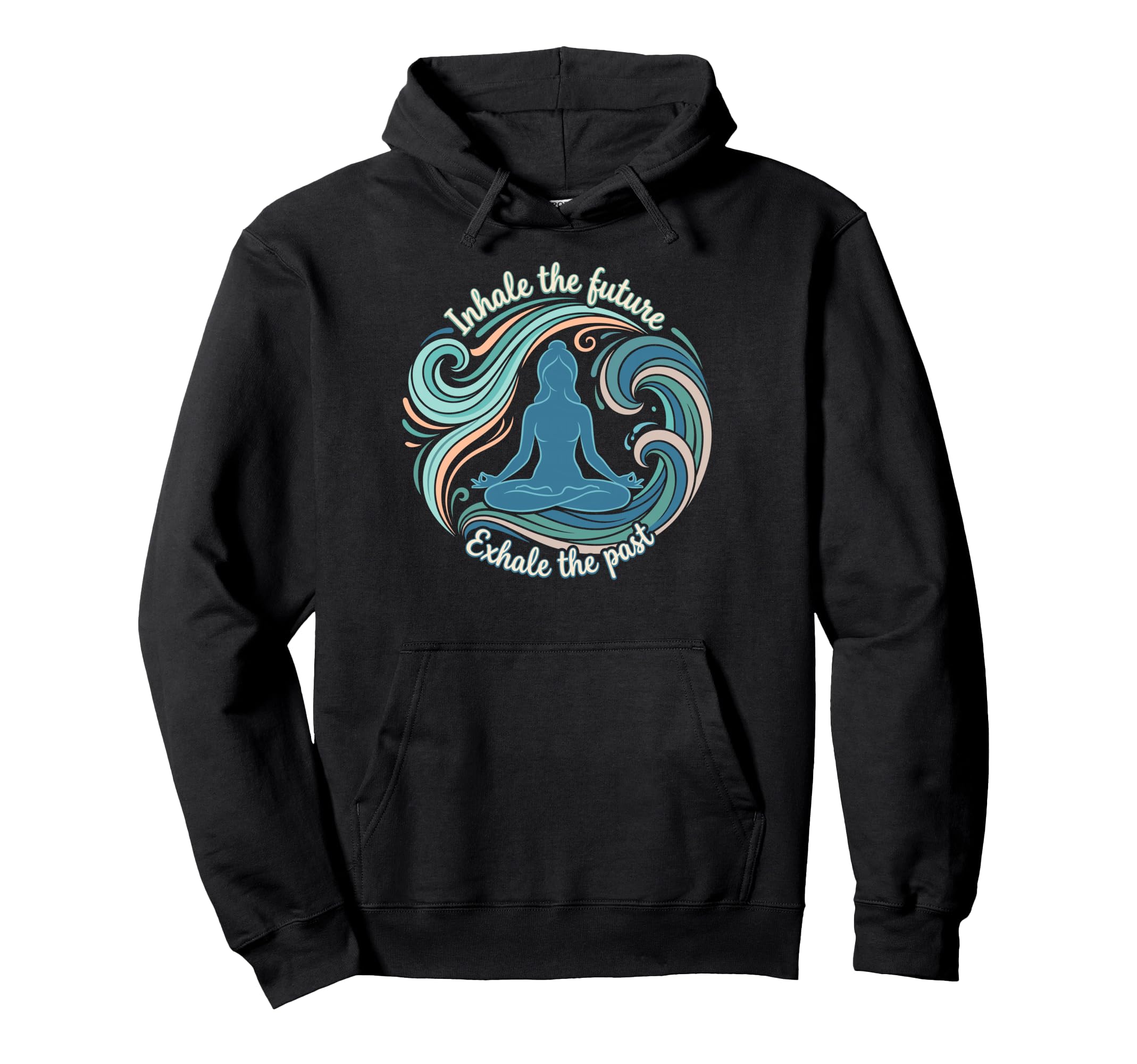 Inhale Future Exhale Past Yoga Hoodie - Custom Art Print for Adults - T-Shirt, Sweatshirt, Hoodie