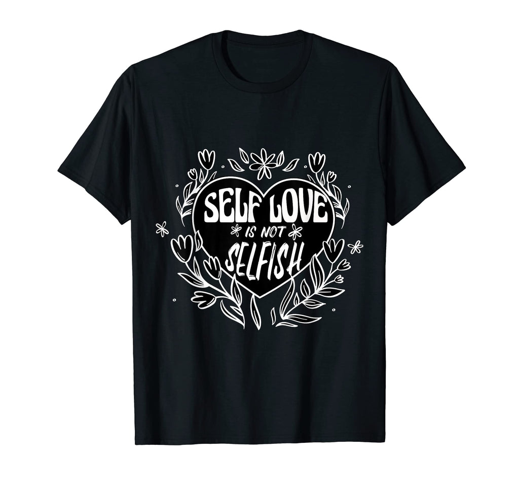 Selfish Love Is Not Selfish Self T-Shirt - Streetwear Style for Adults - T-Shirt, Sweatshirt, Hoodie