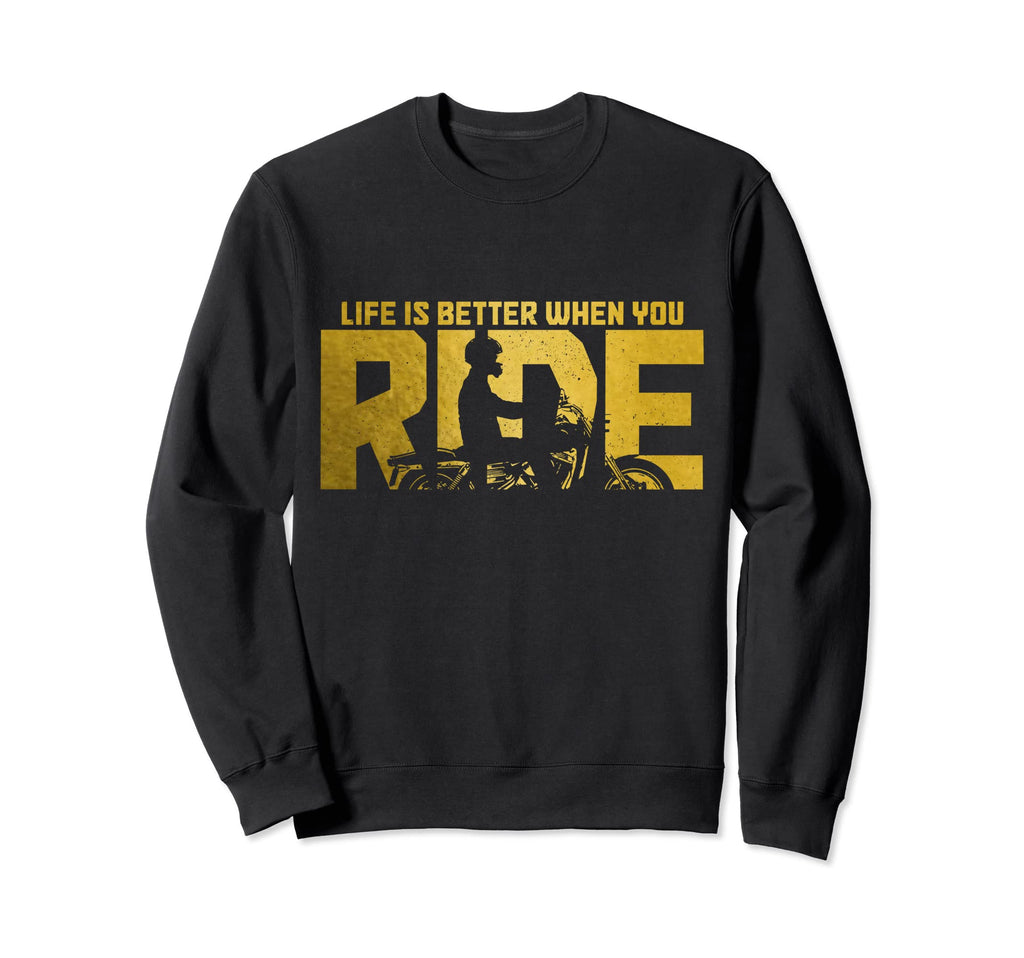 Biker Life Is Better When You Ride Sweatshirt - Novelty Apparel for Adults - T-Shirt, Sweatshirt, Hoodie