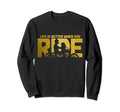 Biker Life Is Better When You Ride Sweatshirt - Novelty Apparel for Adults - T-Shirt, Sweatshirt, Hoodie