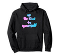 Be Kind To Yourself Self Love Empathy Hoodie - Fun Novelty Design Unisex - T-Shirt, Sweatshirt, Hoodie