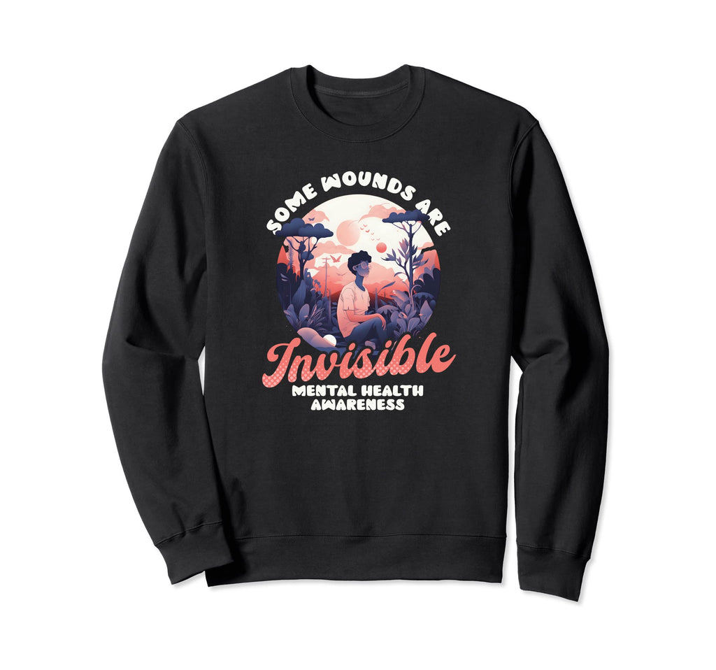 Some Wounds Are Invisible Mental Sweatshirt - Custom Art Print Unisex - T-Shirt, Sweatshirt, Hoodie