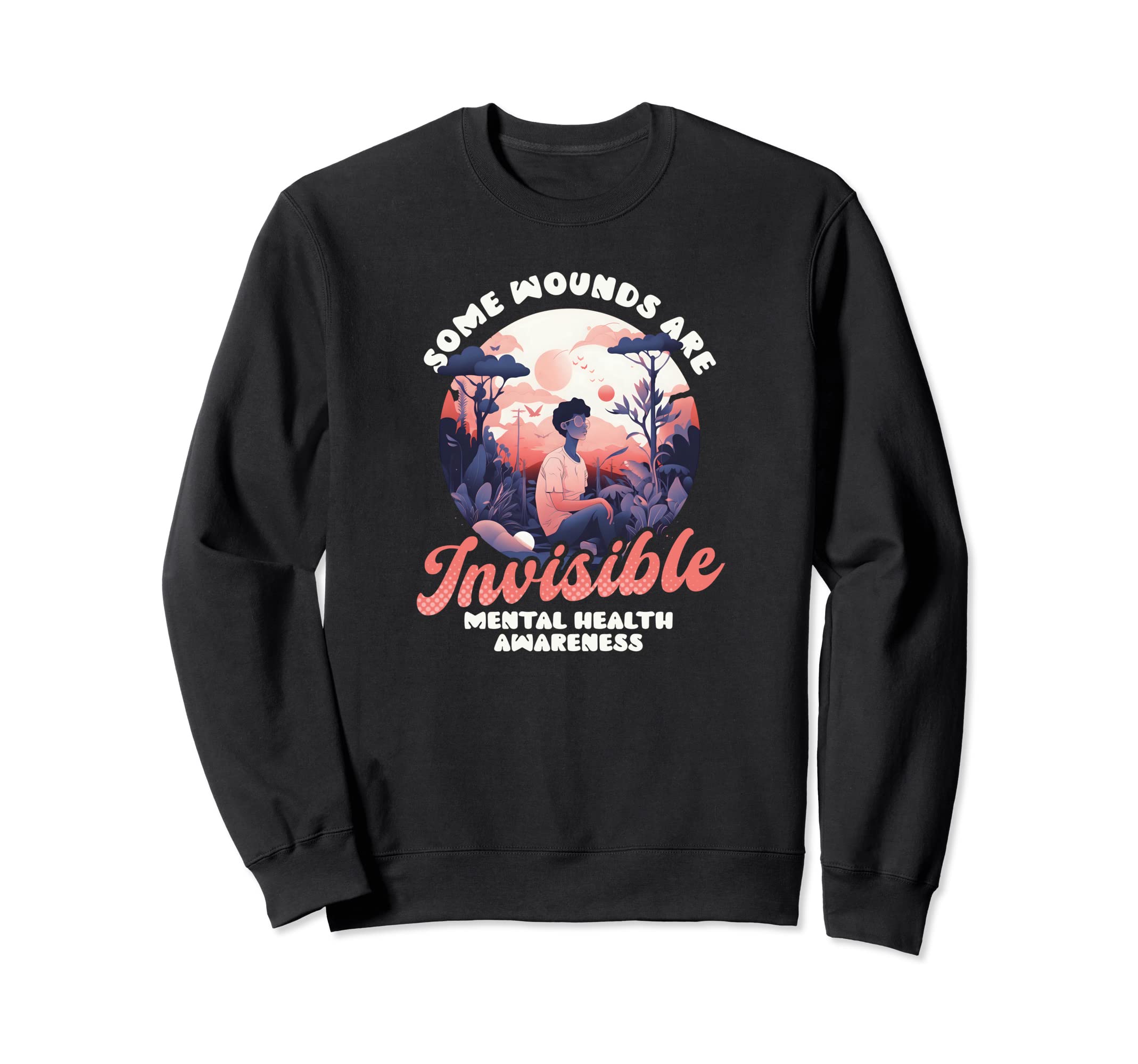 Some Wounds Are Invisible Mental Sweatshirt - Custom Art Print Unisex - T-Shirt, Sweatshirt, Hoodie