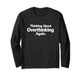 Thinking About Overthinking Again T-Shirt - Custom Art Print Men Women - T-Shirt, Sweatshirt, Hoodie