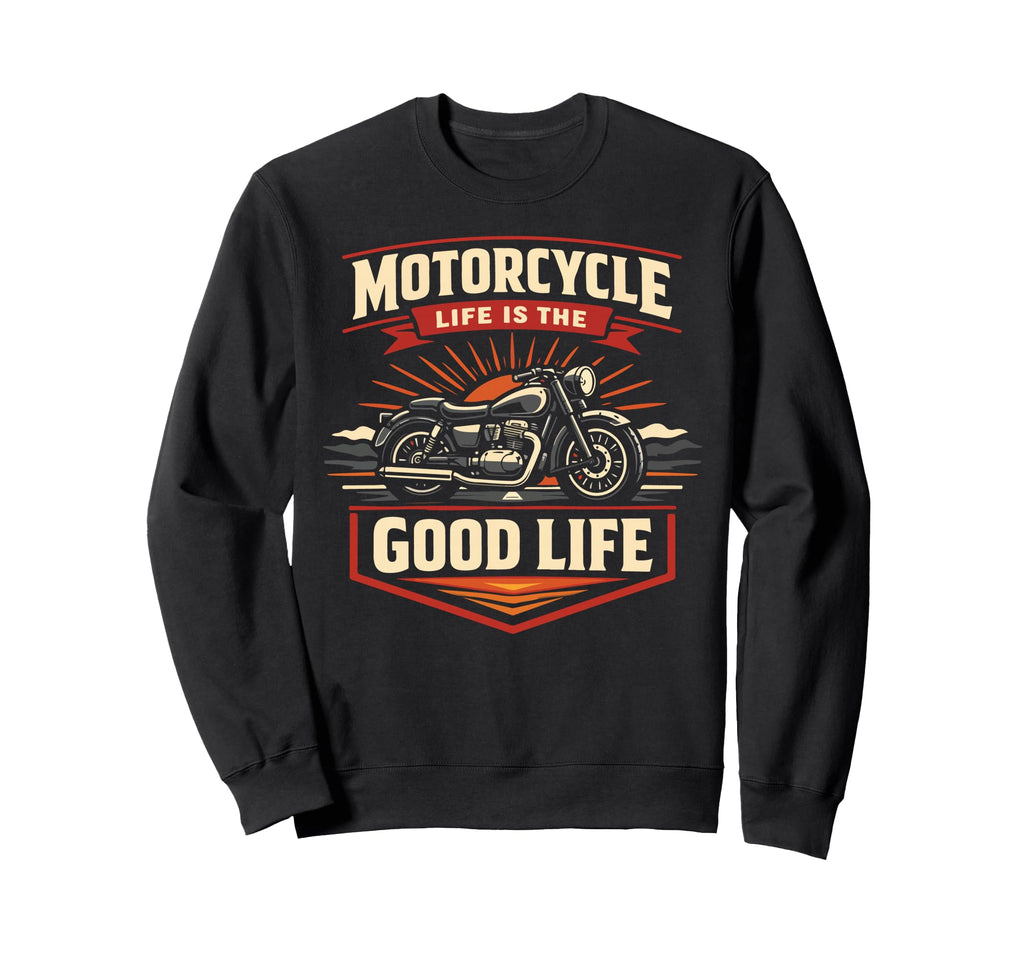Motorcycle Biker Motorcycle Life Is Sweatshirt - Streetwear Style Men Women - T-Shirt, Sweatshirt, Hoodie