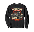 Motorcycle Biker Motorcycle Life Is Sweatshirt - Streetwear Style Men Women - T-Shirt, Sweatshirt, Hoodie