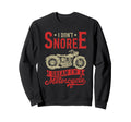 I Dont Snore I Dream Im Motorcycle Sweatshirt - Fun Novelty Design Unisex - T-Shirt, Sweatshirt, Hoodie