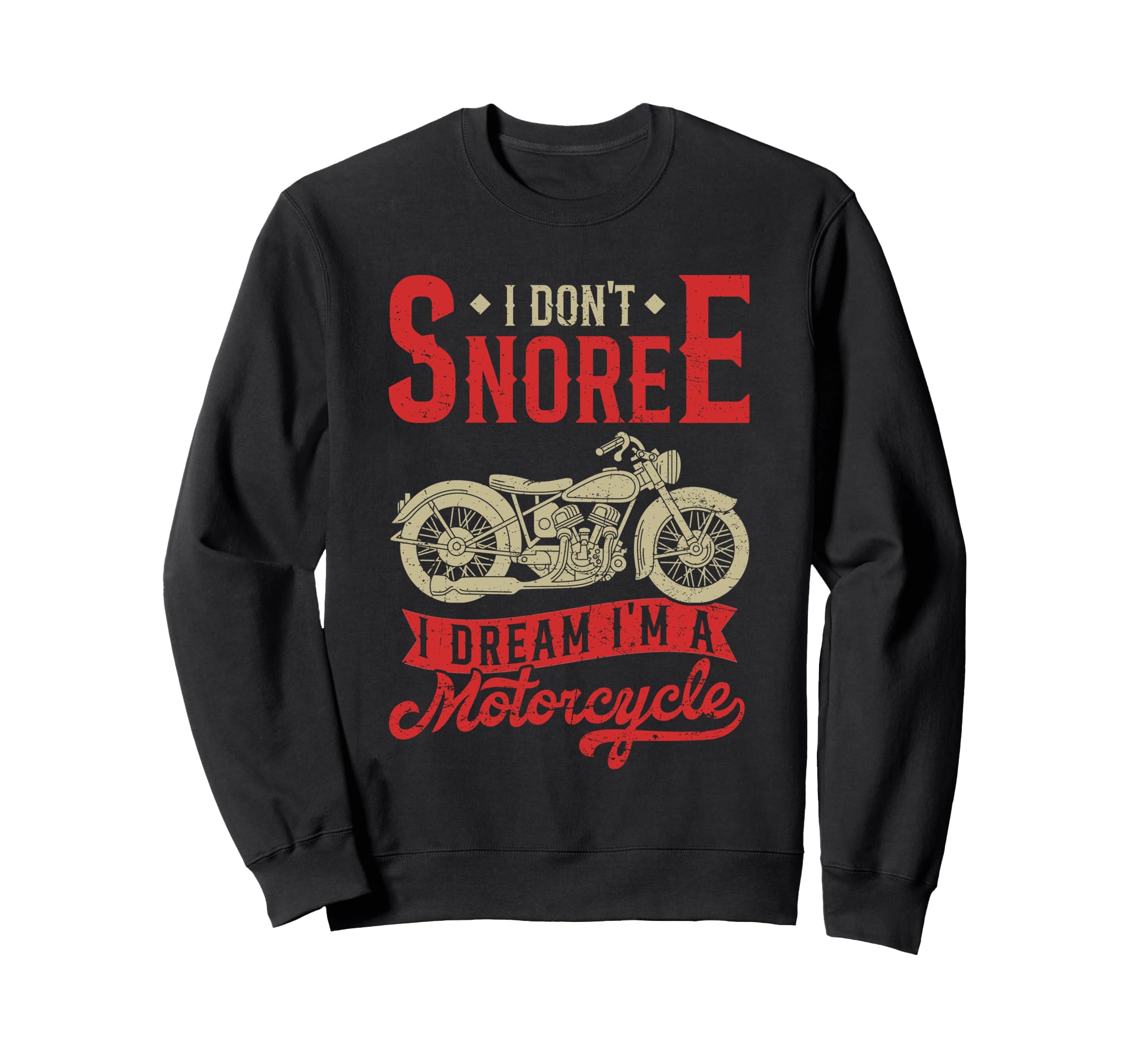 I Dont Snore I Dream Im Motorcycle Sweatshirt - Fun Novelty Design Unisex - T-Shirt, Sweatshirt, Hoodie