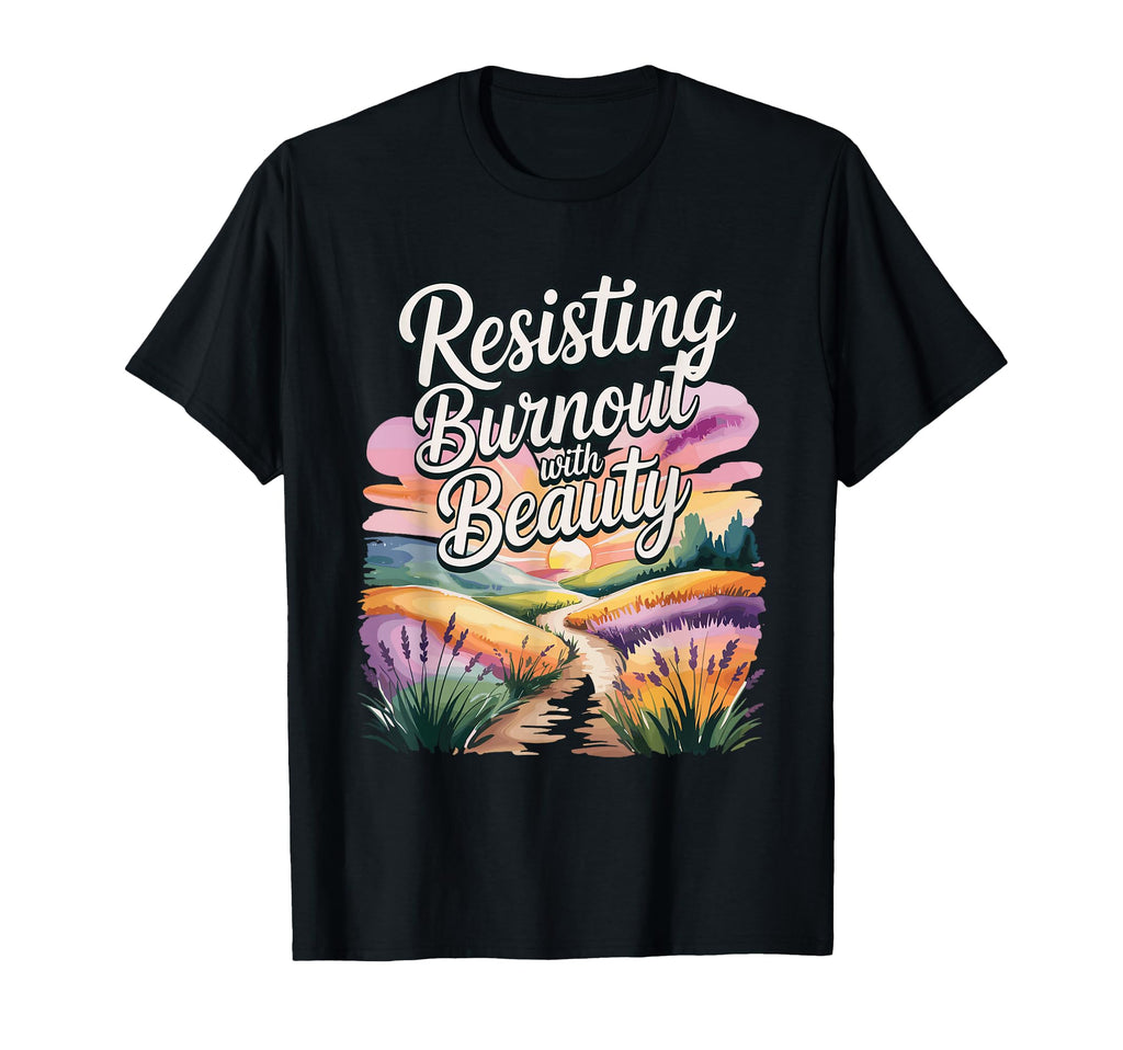 Resisting Burnout Beauty Self Care T-Shirt - Minimalist Print Men Women - T-Shirt, Sweatshirt, Hoodie