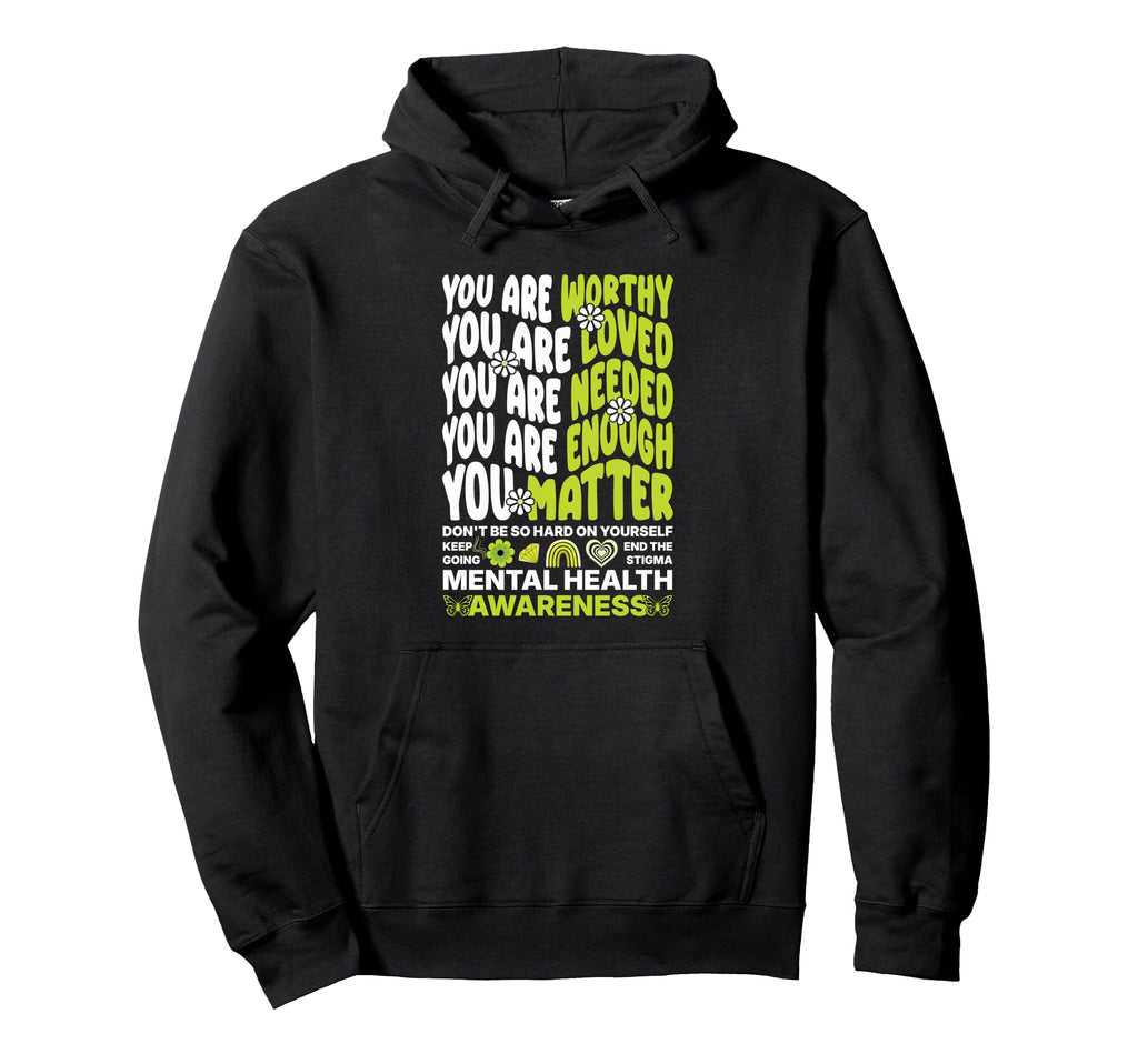 You Are Worthy You Are Loved Mental Hoodie - Trendy Graphic Men Women - T-Shirt, Sweatshirt, Hoodie