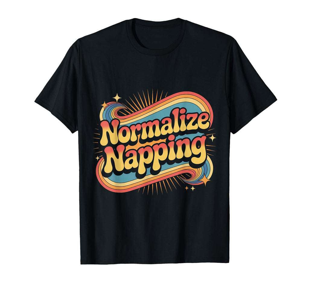 Normalize Napping Lazy Self Care Sleep T-Shirt - Graphic Print Men Women - T-Shirt, Sweatshirt, Hoodie