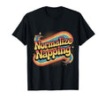Normalize Napping Lazy Self Care Sleep T-Shirt - Graphic Print Men Women - T-Shirt, Sweatshirt, Hoodie