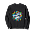I Am Control My Life Affirmation Sweatshirt - Novelty Apparel Men Women - T-Shirt, Sweatshirt, Hoodie