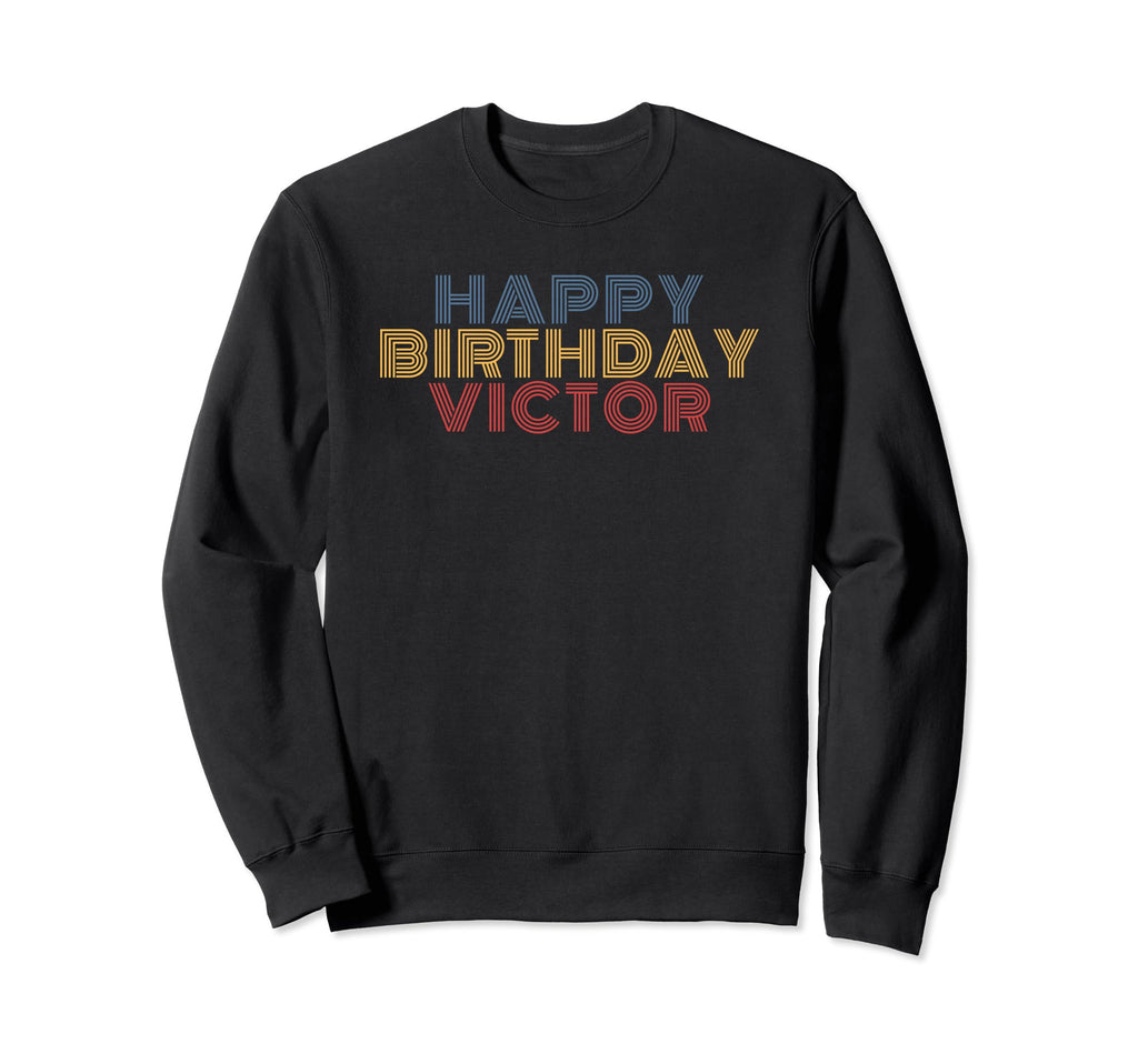 Happy Birthday Victor Personalized Name Sweatshirt - Trendy Graphic Unisex - T-Shirt, Sweatshirt, Hoodie