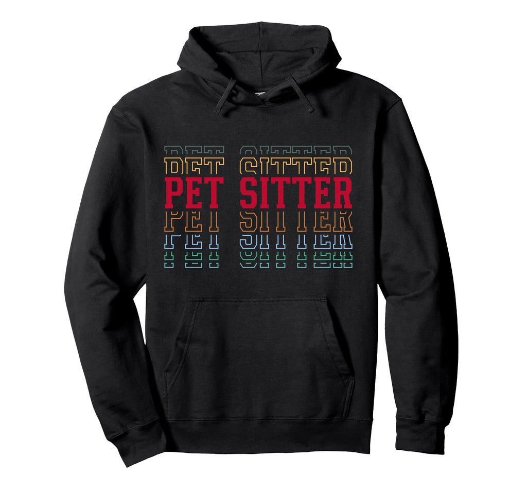 Pet Sitter Funny Layered Text Animal Lover Hoodie - Minimalist Print Unisex - T-Shirt, Sweatshirt, Hoodie