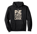 Pie First Questions Later Fall Dessert Hoodie - Minimalist Print Unisex - T-Shirt, Sweatshirt, Hoodie