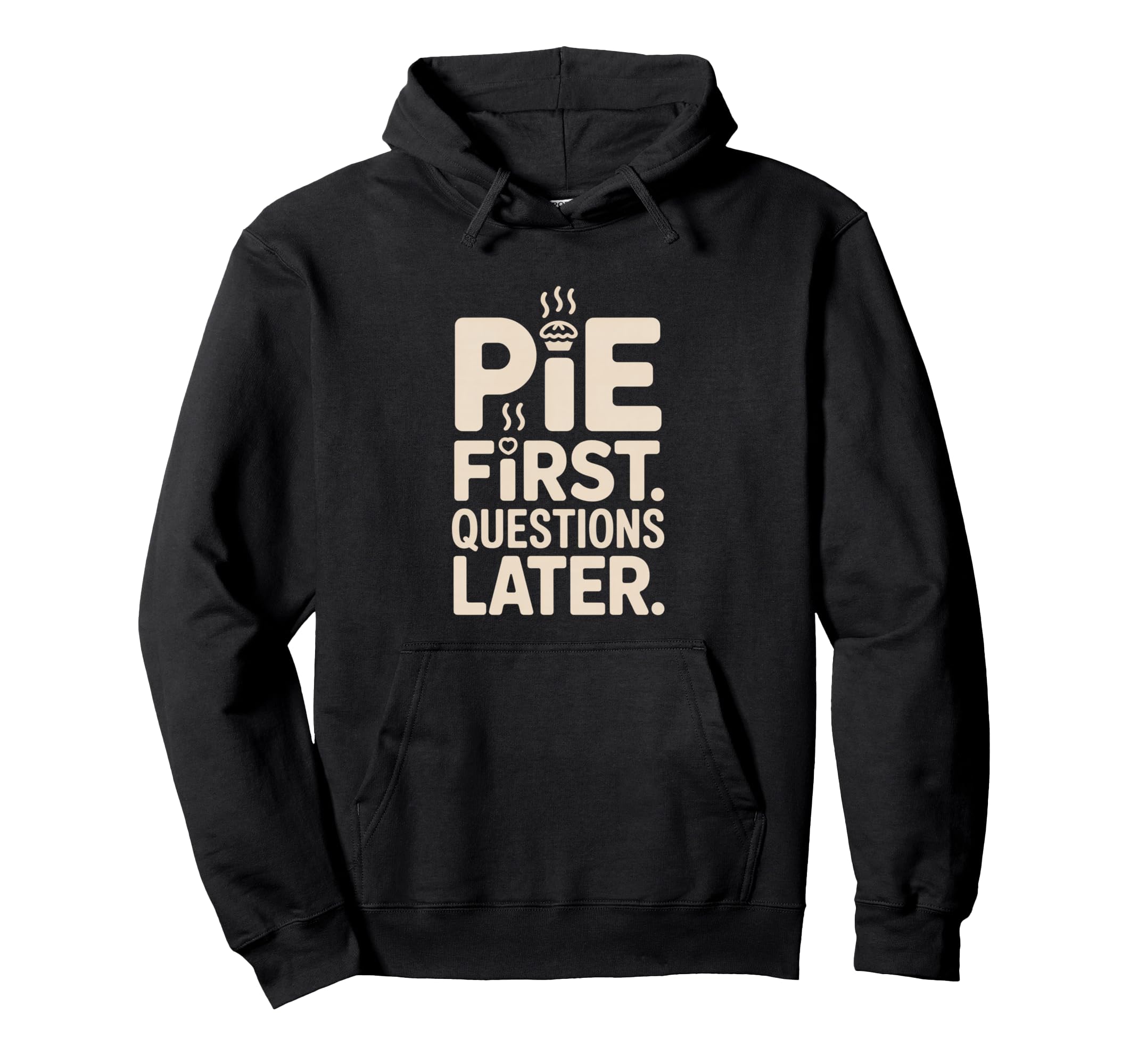Pie First Questions Later Fall Dessert Hoodie - Minimalist Print Unisex - T-Shirt, Sweatshirt, Hoodie