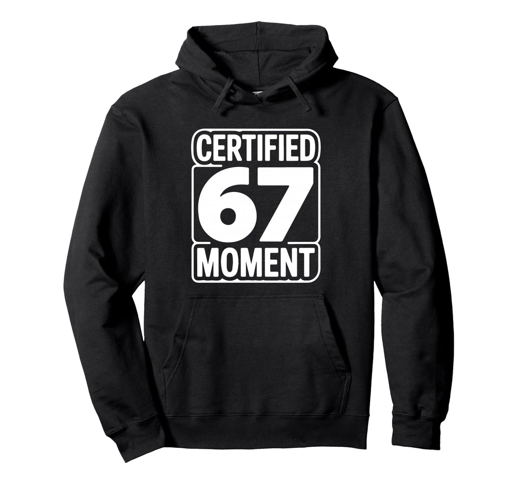 Certified 67 Moment Bold Typography Hoodie - Fun Novelty Design for Adults - T-Shirt, Sweatshirt, Hoodie