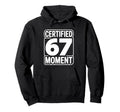 Certified 67 Moment Bold Typography Hoodie - Fun Novelty Design for Adults - T-Shirt, Sweatshirt, Hoodie