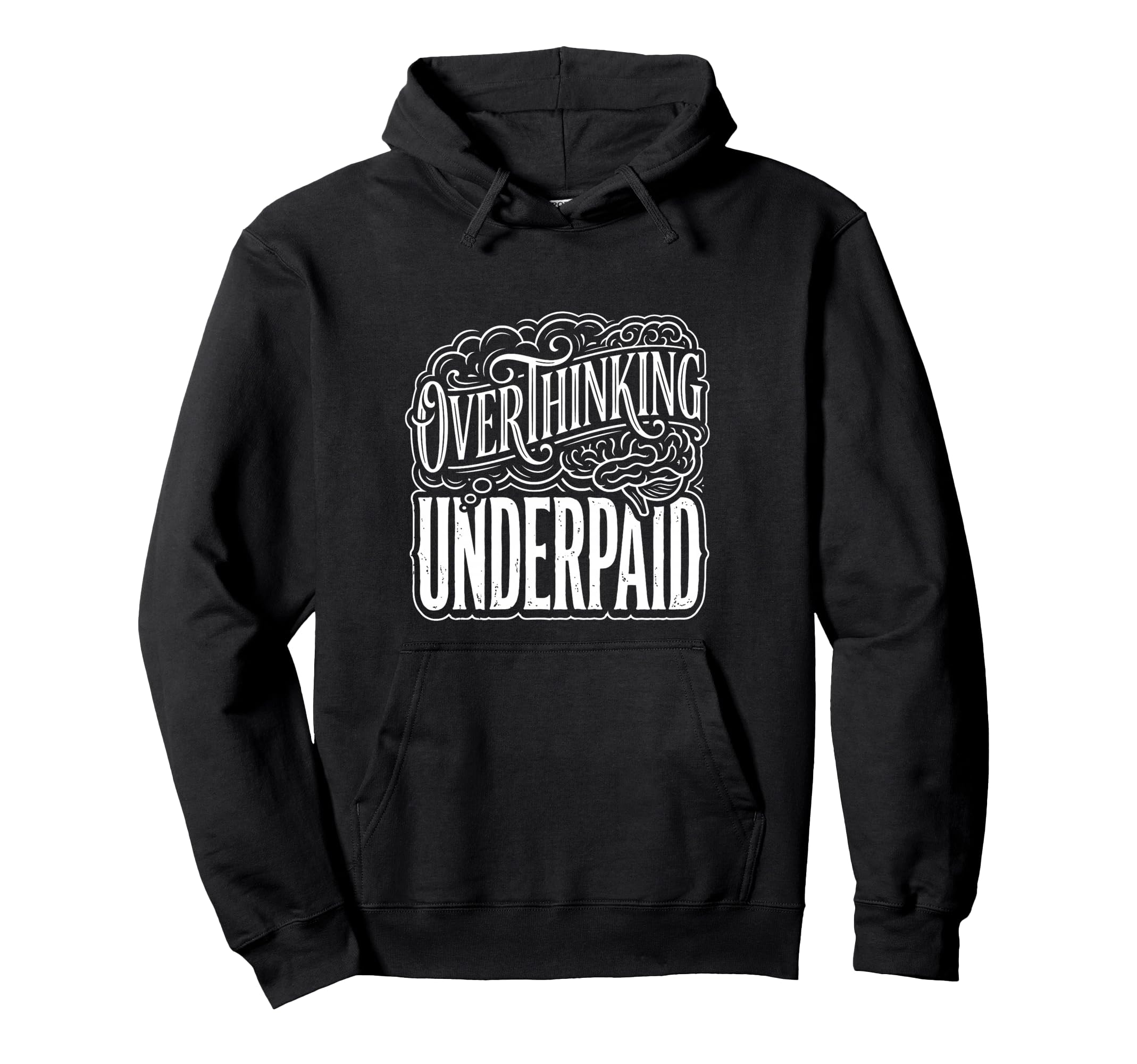 Overthinking Underpaid Employee Stress Jokes Hoodie - Unique Graphic Unisex - T-Shirt, Sweatshirt, Hoodie