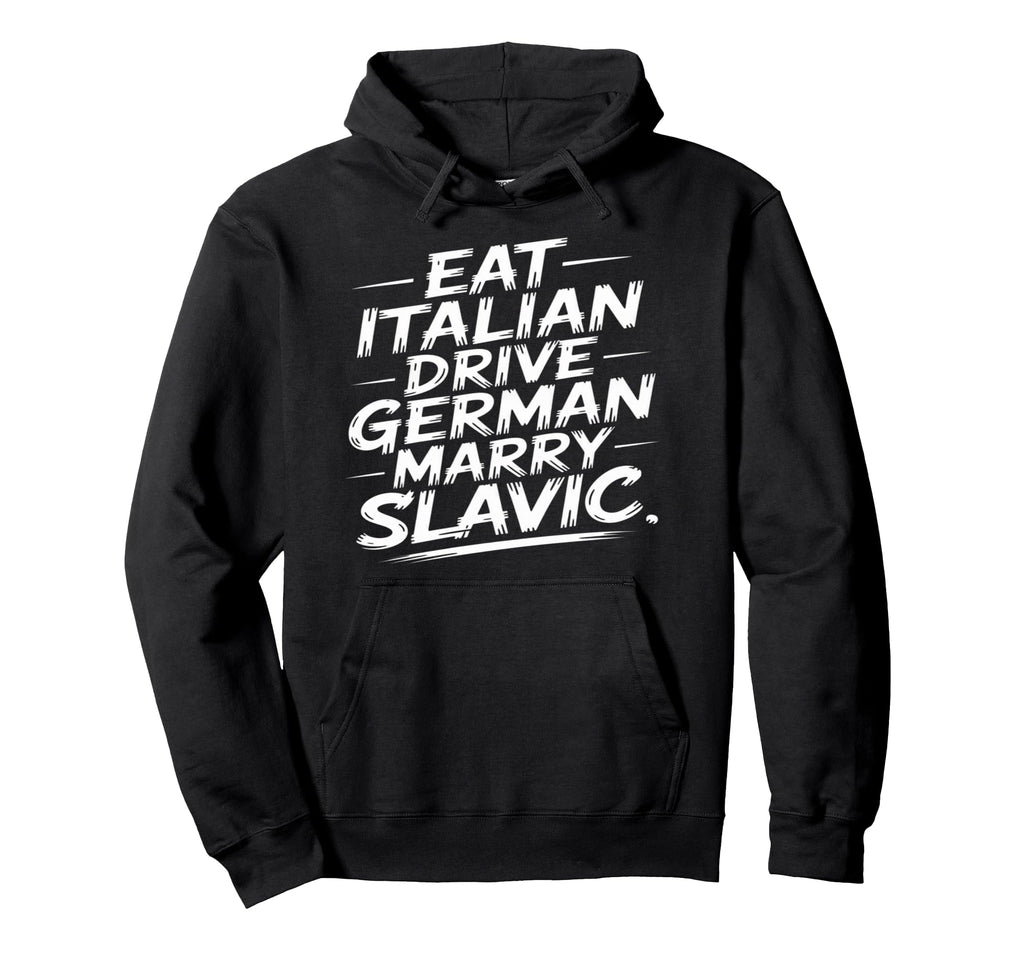 Eat Italian Drive German Marry Slavic Hoodie - Minimalist Print Men Women - T-Shirt, Sweatshirt, Hoodie