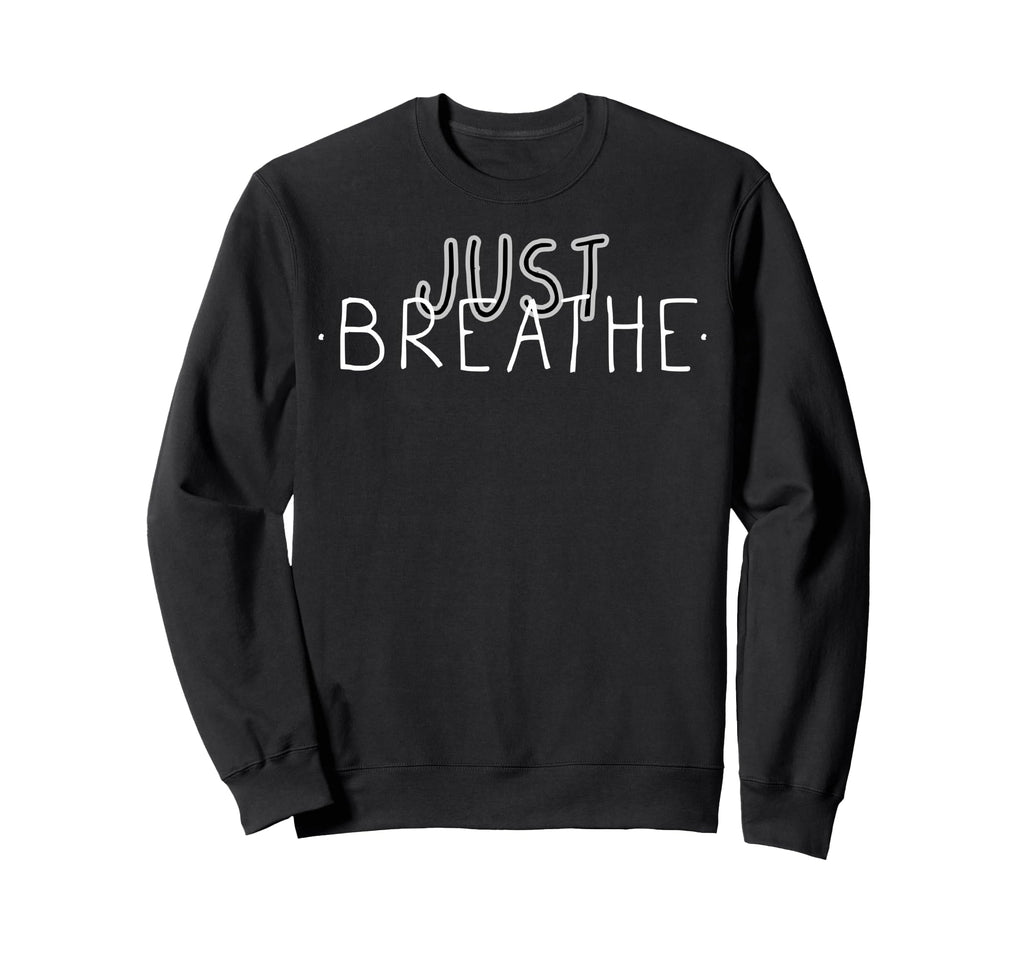 Just Breathe Mindfulness Sweatshirt - Casual Everyday Wear Unisex - T-Shirt, Sweatshirt, Hoodie
