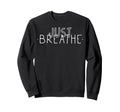 Just Breathe Mindfulness Sweatshirt - Casual Everyday Wear Unisex - T-Shirt, Sweatshirt, Hoodie