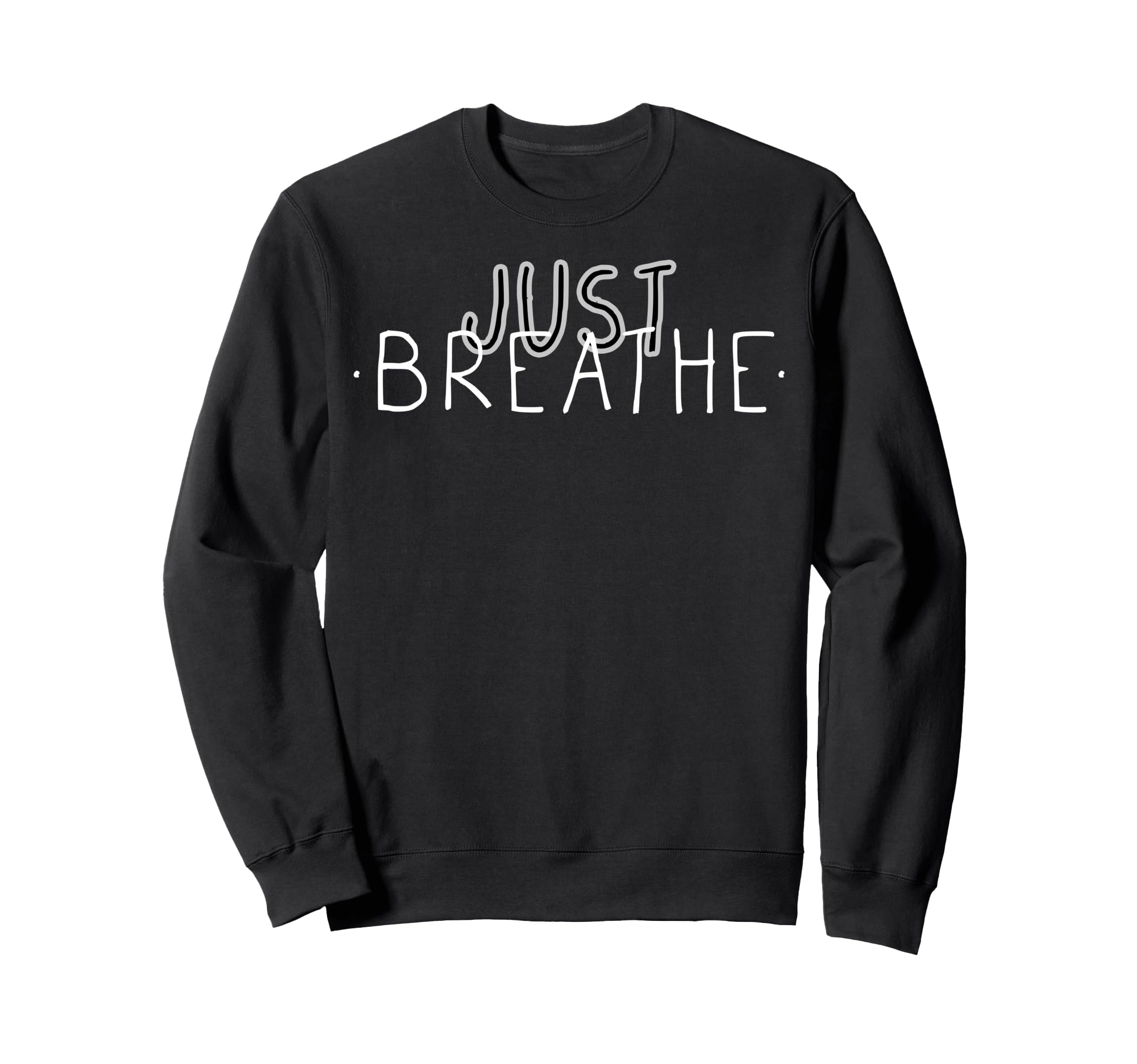Just Breathe Mindfulness Sweatshirt - Casual Everyday Wear Unisex - T-Shirt, Sweatshirt, Hoodie