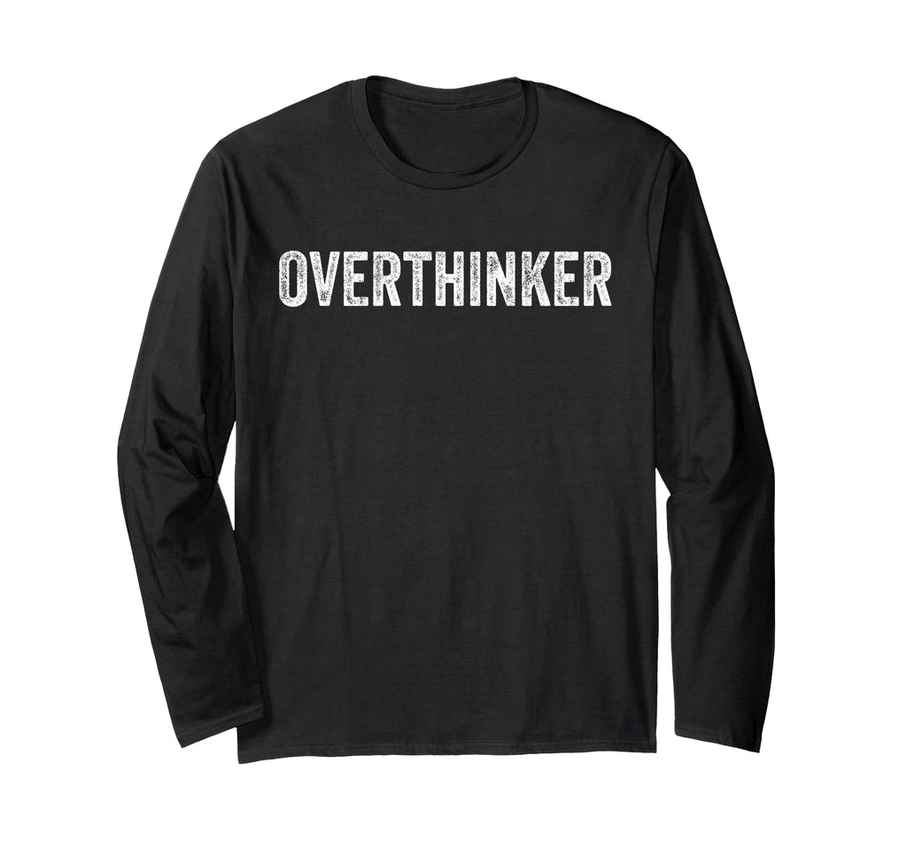 Overthinker T-Shirt - Fun Novelty Design Men Women - T-Shirt, Sweatshirt, Hoodie