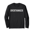 Overthinker T-Shirt - Fun Novelty Design Men Women - T-Shirt, Sweatshirt, Hoodie
