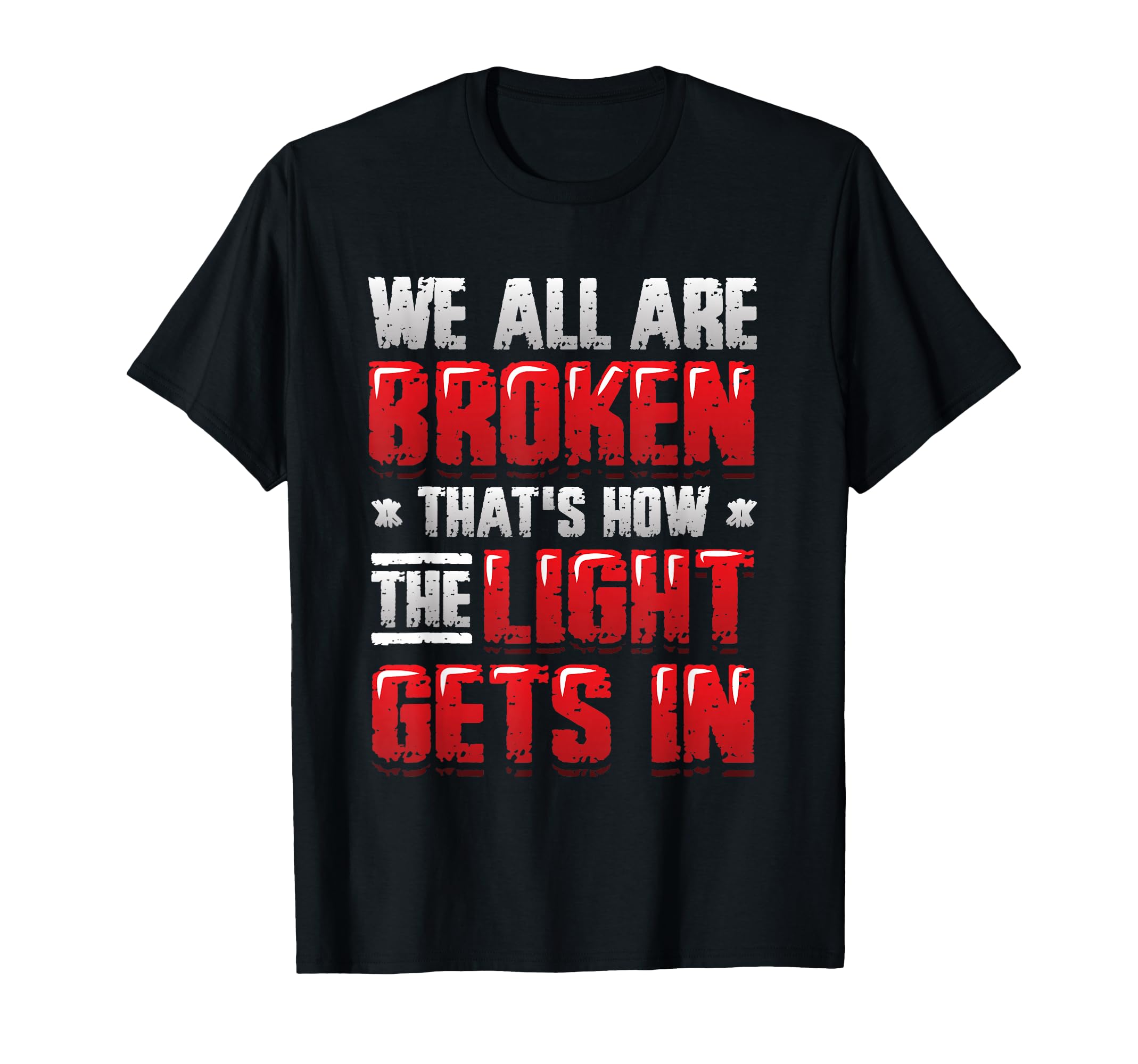 Broken That S How Light Gets Mental T-Shirt - Fun Novelty Design Men Women - T-Shirt, Sweatshirt, Hoodie