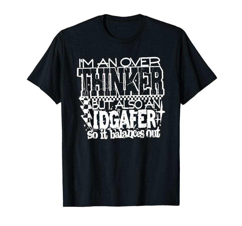 Im Overthinker But Also Idgafer Funny T-Shirt - Novelty Apparel Unisex - T-Shirt, Sweatshirt, Hoodie