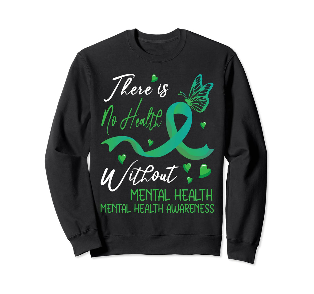 There Is No Health Without Mental Sweatshirt - Fun Novelty Design Unisex - T-Shirt, Sweatshirt, Hoodie